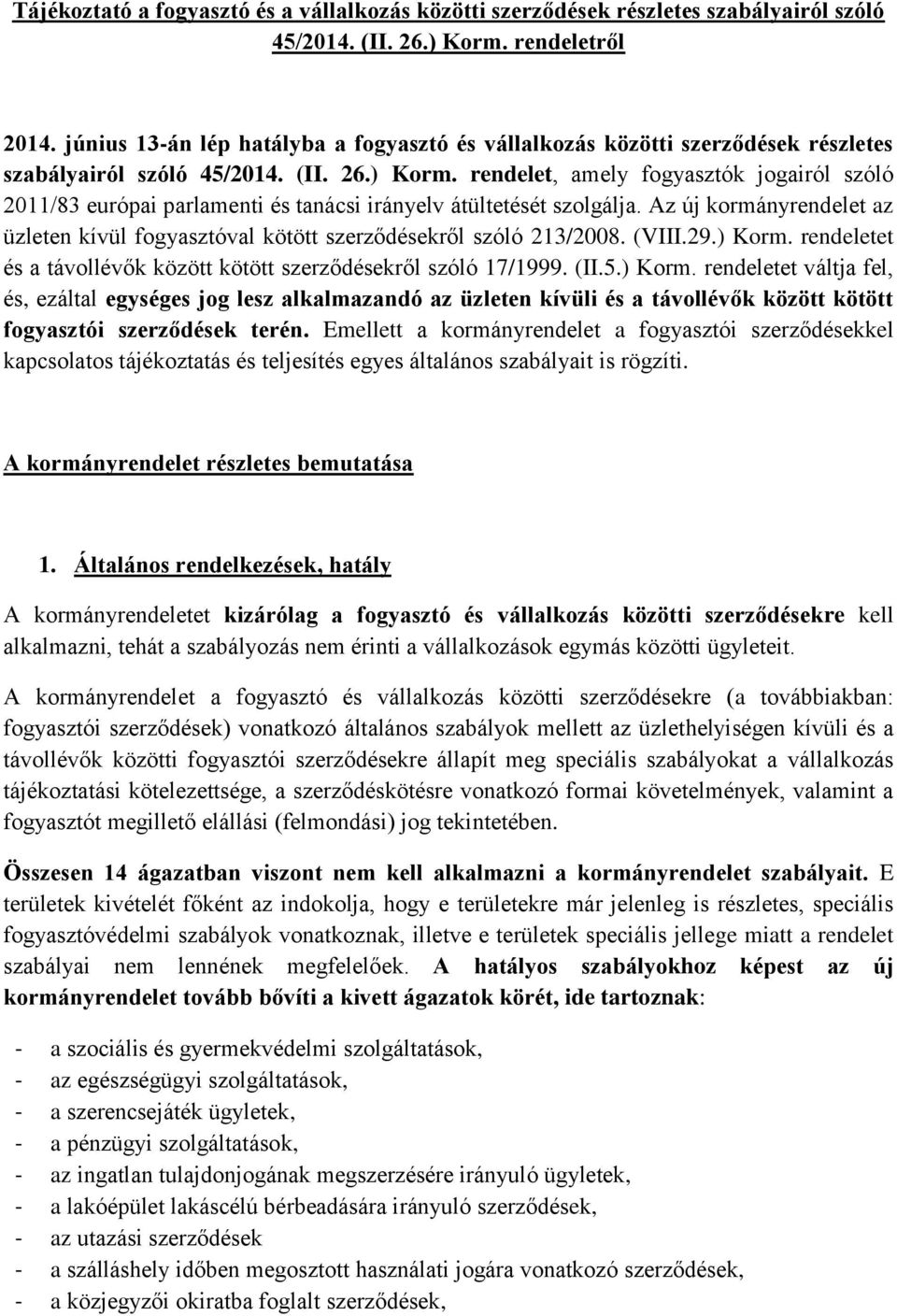 rendelet, amely fogyasztók jogairól szóló 2011/83 európai parlamenti és tanácsi irányelv átültetését szolgálja.