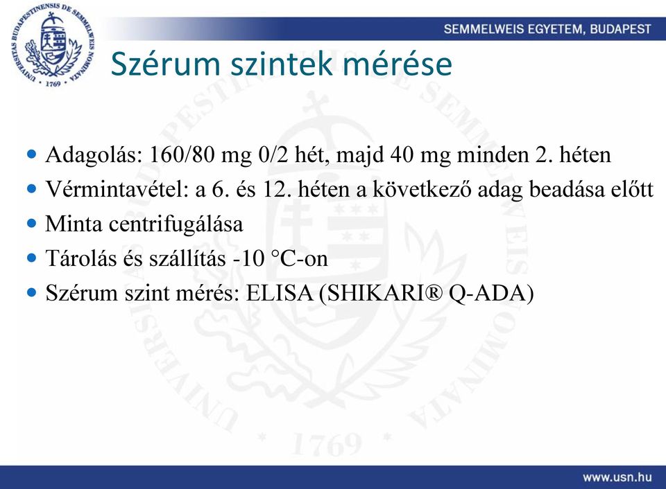 héten a következő adag beadása előtt Minta centrifugálása