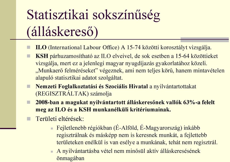 Munkaerő felméréseket végeznek, ami nem teljes körű, hanem mintavételen alapuló statisztikai adatot szolgáltat.