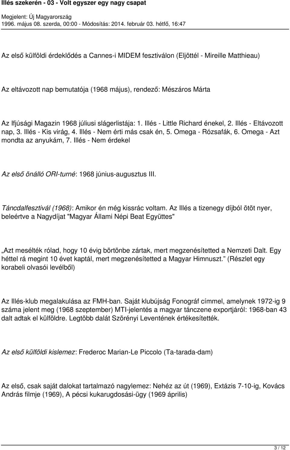 Illés - Nem érdekel Az első önálló ORI-turné: 1968 június-augusztus III. Táncdalfesztivál (1968): Amikor én még kissrác voltam.