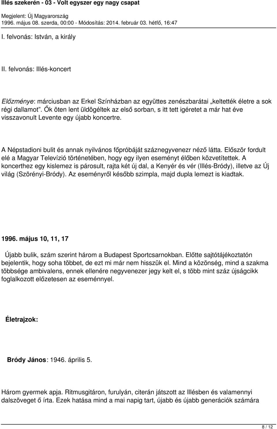 Először fordult elé a Magyar Televízió történetében, hogy egy ilyen eseményt élőben közvetítettek.