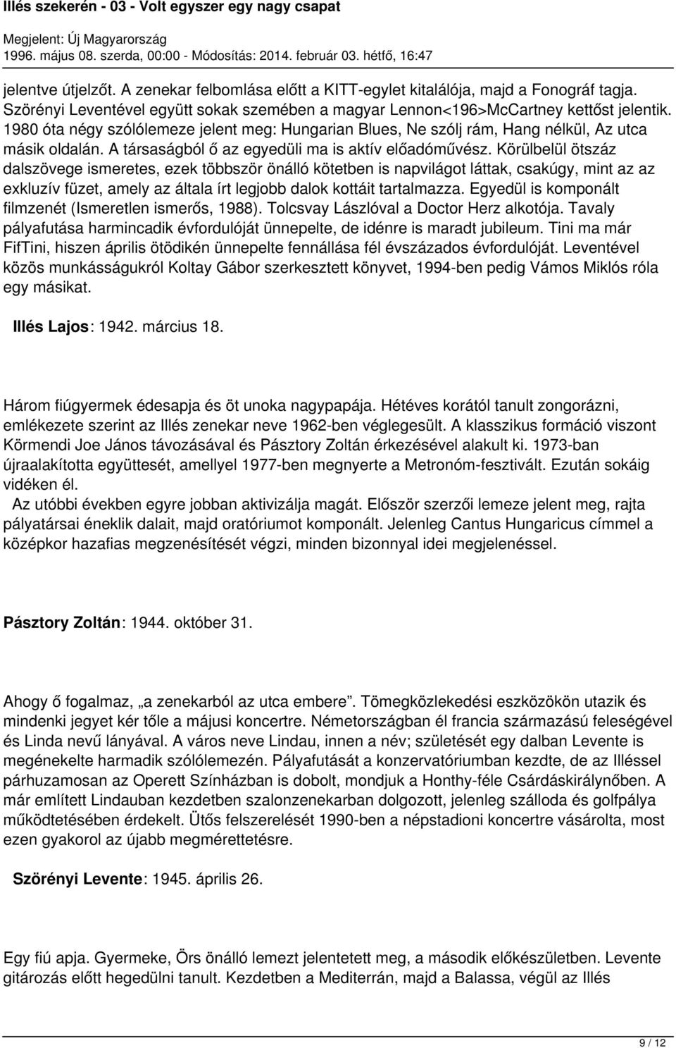 Körülbelül ötszáz dalszövege ismeretes, ezek többször önálló kötetben is napvilágot láttak, csakúgy, mint az az exkluzív füzet, amely az általa írt legjobb dalok kottáit tartalmazza.