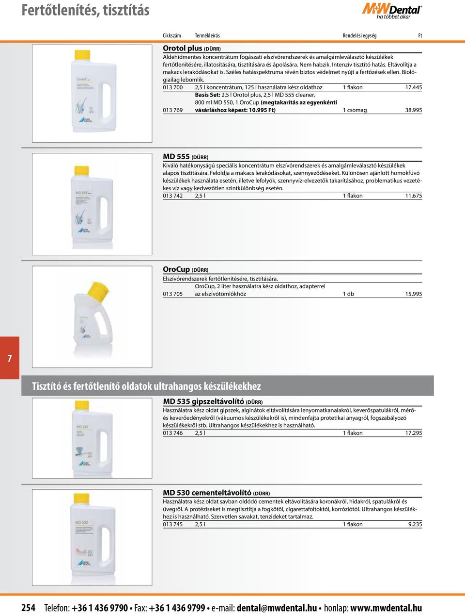 013 00 2,5 l koncentrátum, 125 l használatra kész oldathoz 1 flakon 1.