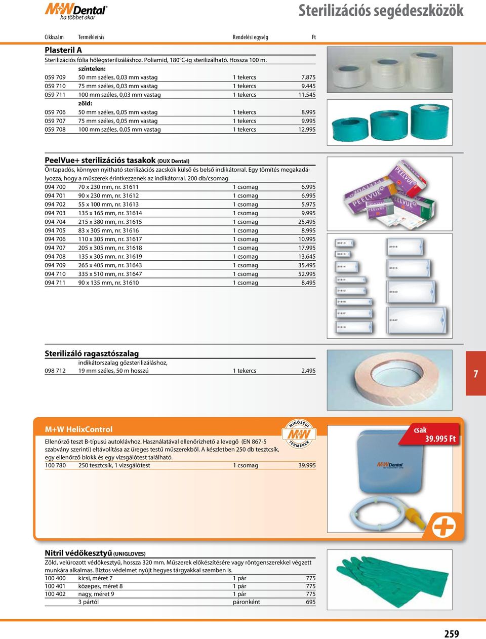 545 zöld: 059 06 50 mm széles, 0,05 mm vastag 1 tekercs 8.995 059 0 5 mm széles, 0,05 mm vastag 1 tekercs 9.995 059 08 100 mm széles, 0,05 mm vastag 1 tekercs 12.