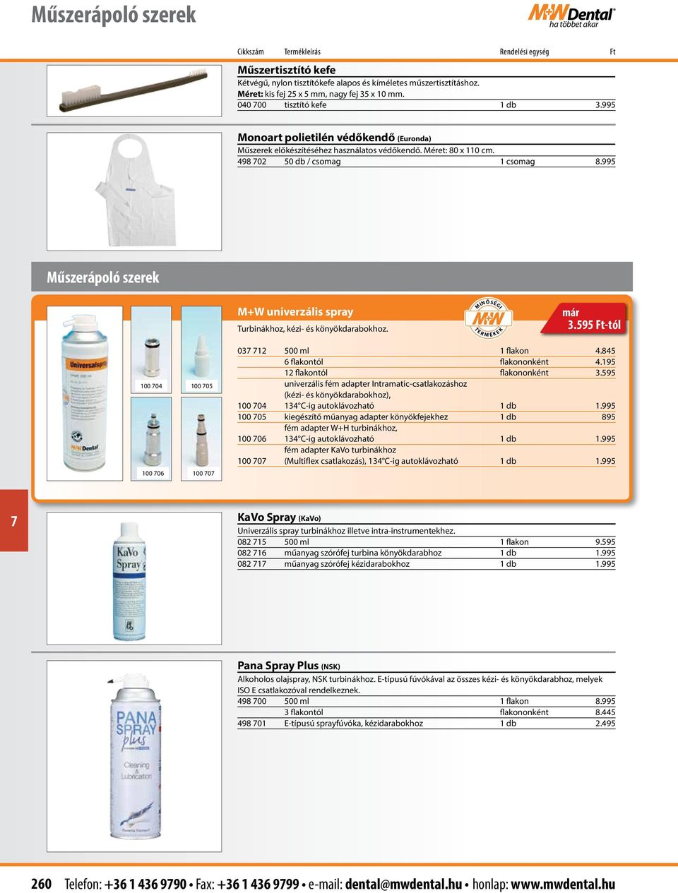 995 Műszerápoló szerek M+W univerzális spray Turbinákhoz, kézi- és könyökdarabokhoz. 3.595 Ft-tól 100 04 100 06 100 05 100 0 03 12 500 ml 1 flakon 4.845 6 flakontól flakononként 4.
