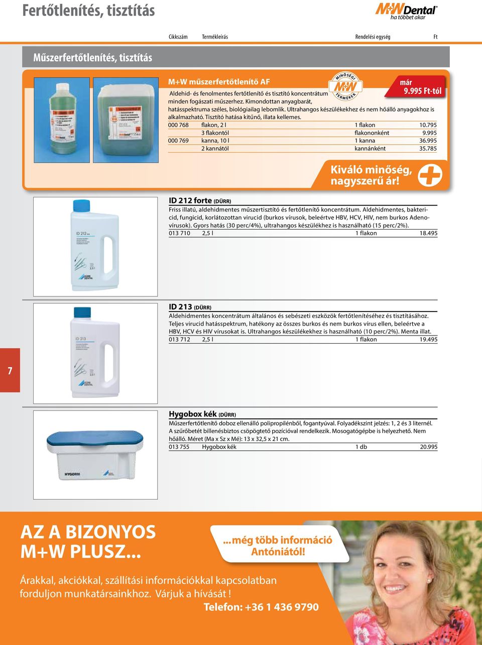 Tisztító hatása kitűnő, illata kellemes. 000 68 flakon, 2 l 1 flakon 10.95 3 flakontól flakononként 9.995 000 69 kanna, 10 l 1 kanna 36.995 2 kannától kannánként 35.