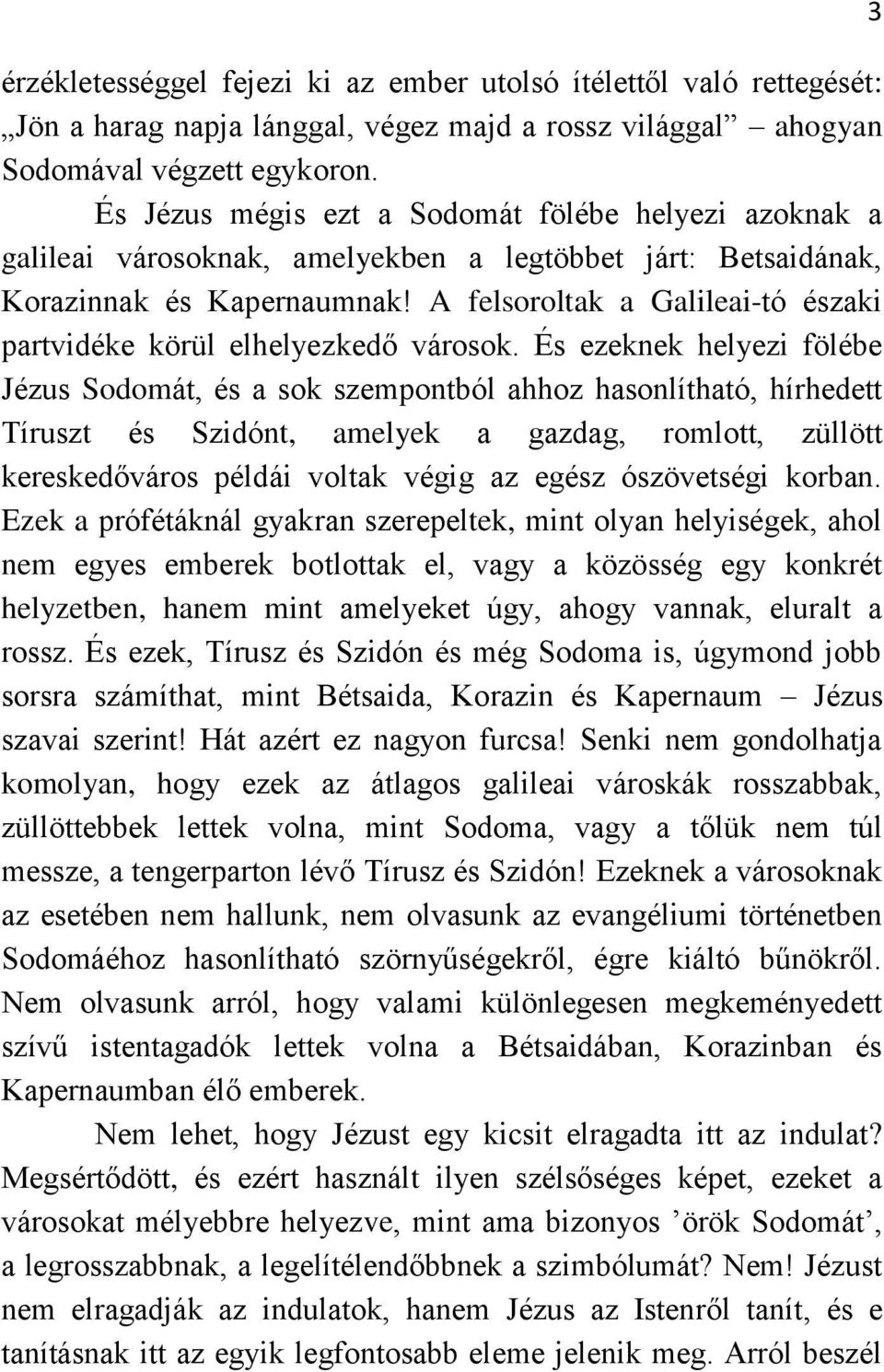 A felsoroltak a Galileai-tó északi partvidéke körül elhelyezkedő városok.
