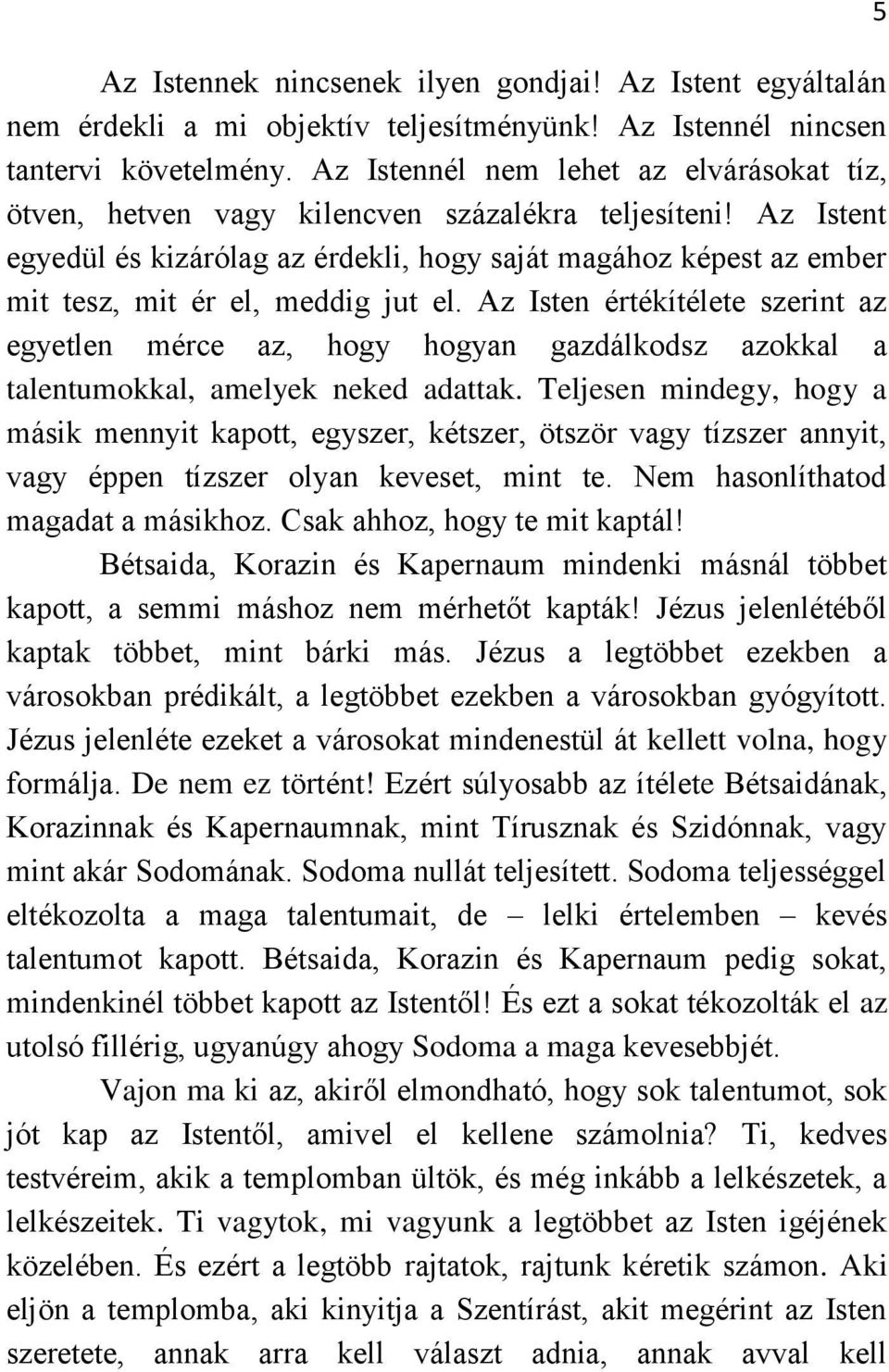 Az Istent egyedül és kizárólag az érdekli, hogy saját magához képest az ember mit tesz, mit ér el, meddig jut el.
