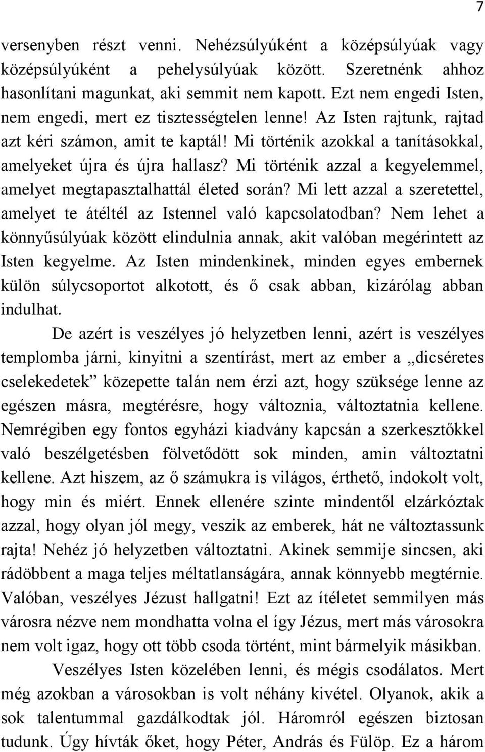 Mi történik azzal a kegyelemmel, amelyet megtapasztalhattál életed során? Mi lett azzal a szeretettel, amelyet te átéltél az Istennel való kapcsolatodban?