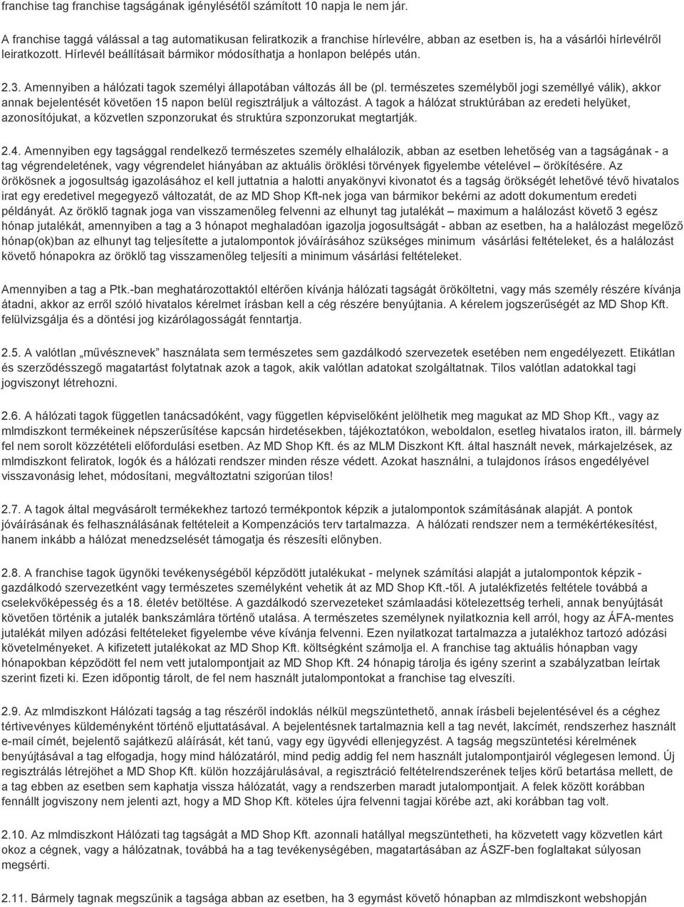 Hírlevél beállításait bármikor módosíthatja a honlapon belépés után. 2.3. Amennyiben a hálózati tagok személyi állapotában változás áll be (pl.