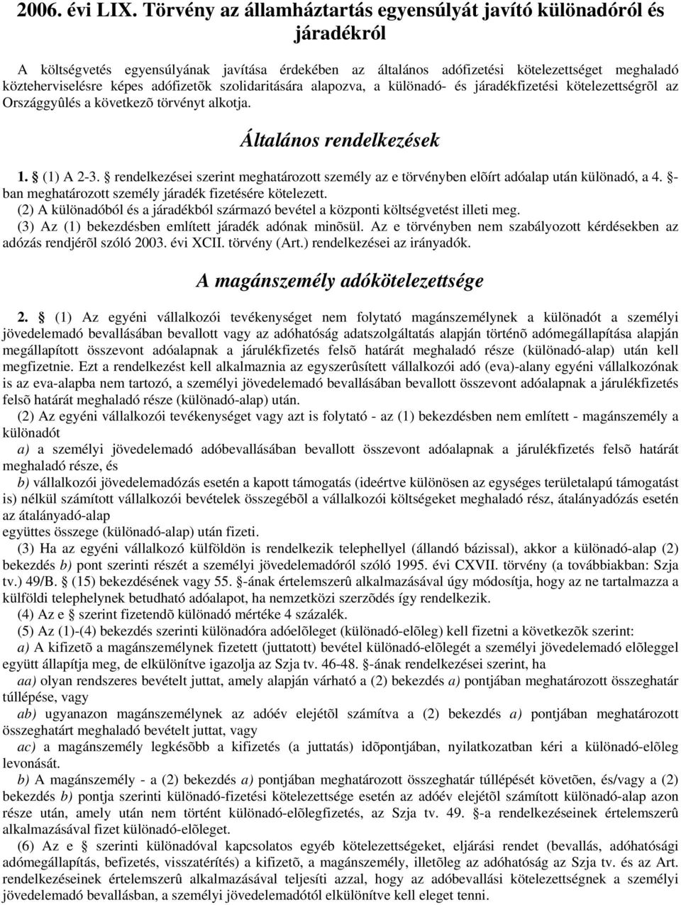 adófizetõk szolidaritására alapozva, a különadó- és járadékfizetési kötelezettségrõl az Országgyûlés a következõ törvényt alkotja. Általános rendelkezések 1. (1) A 2-3.