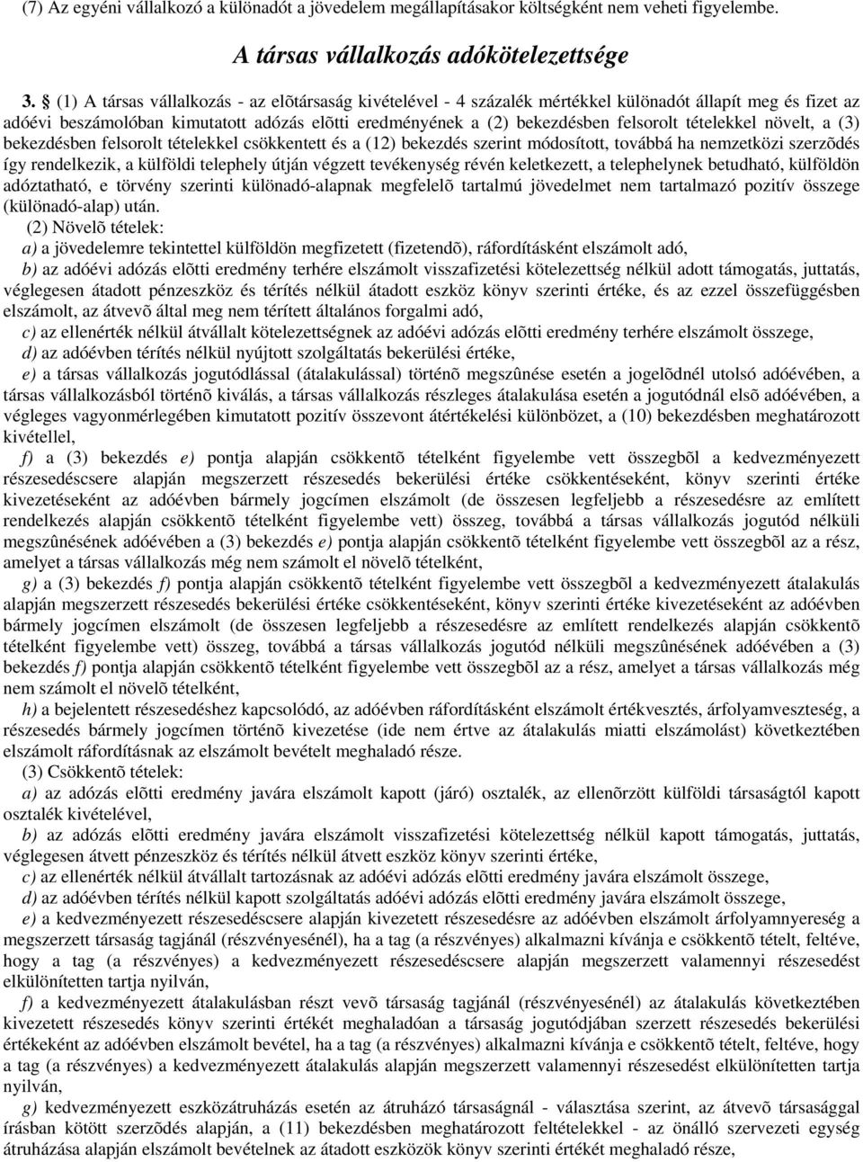 tételekkel növelt, a (3) bekezdésben felsorolt tételekkel csökkentett és a (12) bekezdés szerint módosított, továbbá ha nemzetközi szerzõdés így rendelkezik, a külföldi telephely útján végzett