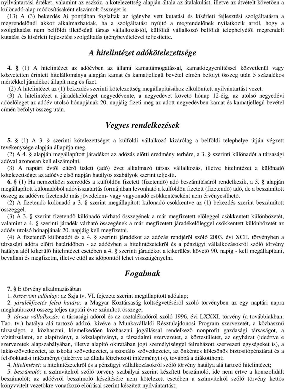 arról, hogy a szolgáltatást nem belföldi illetõségû társas vállalkozástól, külföldi vállalkozó belföldi telephelyétõl megrendelt kutatási és kísérleti fejlesztési szolgáltatás igénybevételével