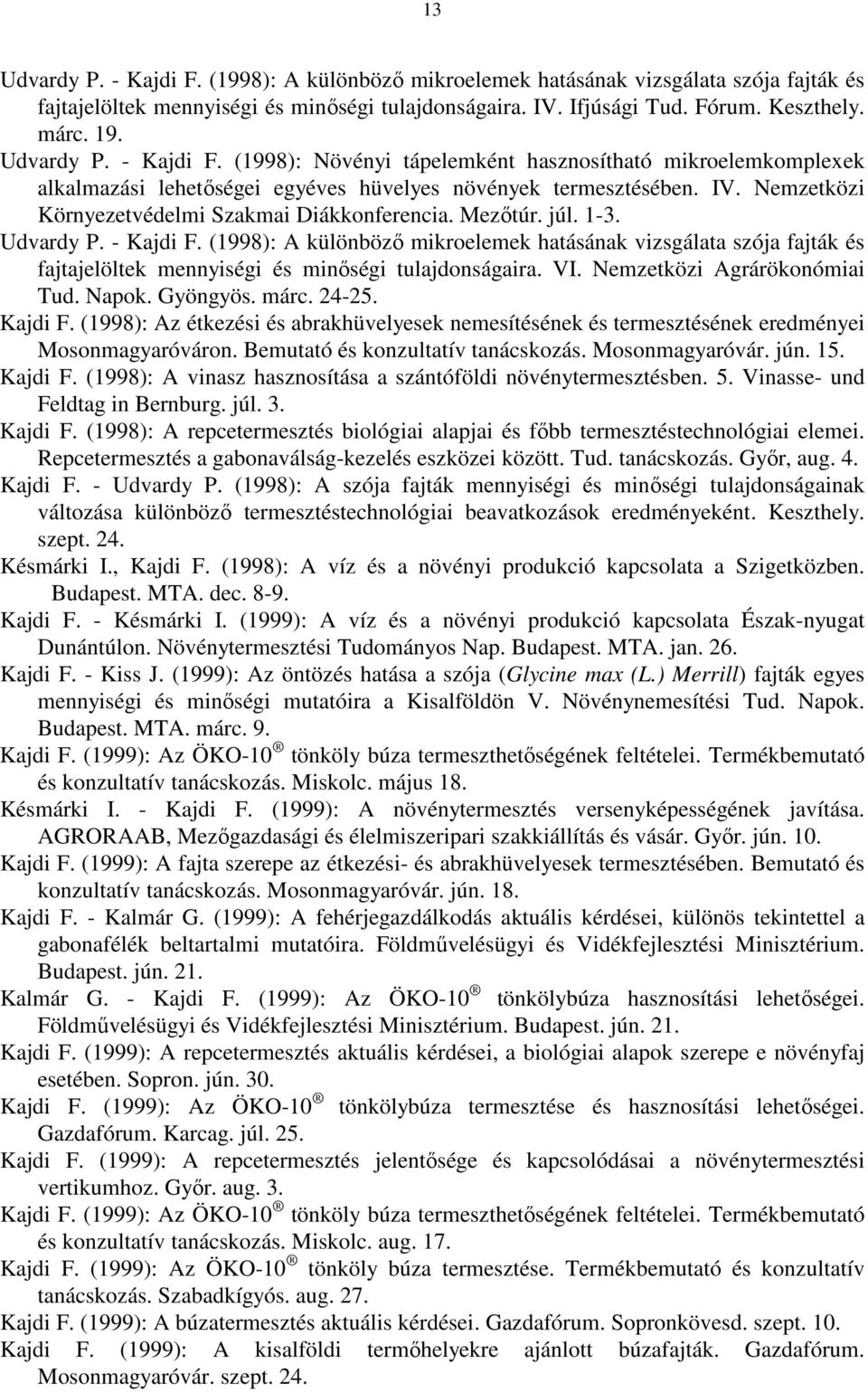 Nemzetközi Környezetvédelmi Szakmai Diákkonferencia. Mezőtúr. júl. 1-3. Udvardy P. - Kajdi F.