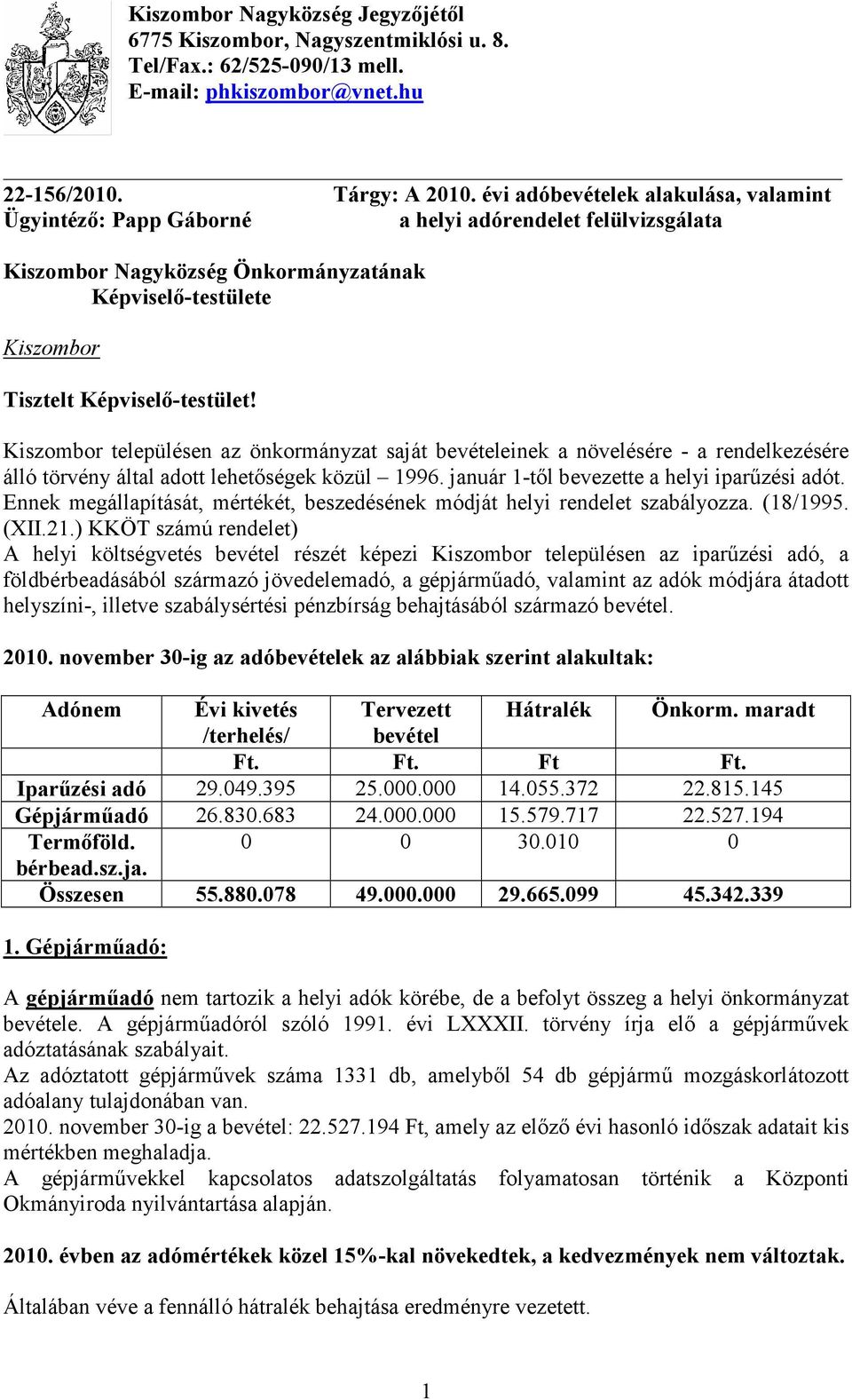 Kiszombor településen az önkormányzat saját bevételeinek a növelésére - a rendelkezésére álló törvény által adott lehetıségek közül 1996. január 1-tıl bevezette a helyi iparőzési adót.