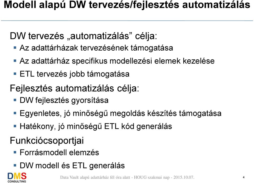 Fejlesztés automatizálás célja: DW fejlesztés gyorsítása Egyenletes, jó minőségű megoldás készítés
