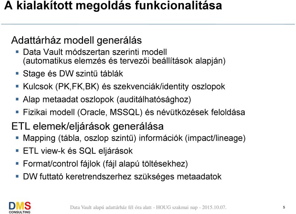 (auditálhatósághoz) Fizikai modell (Oracle, MSSQL) és névütközések feloldása ETL elemek/eljárások generálása Mapping (tábla, oszlop