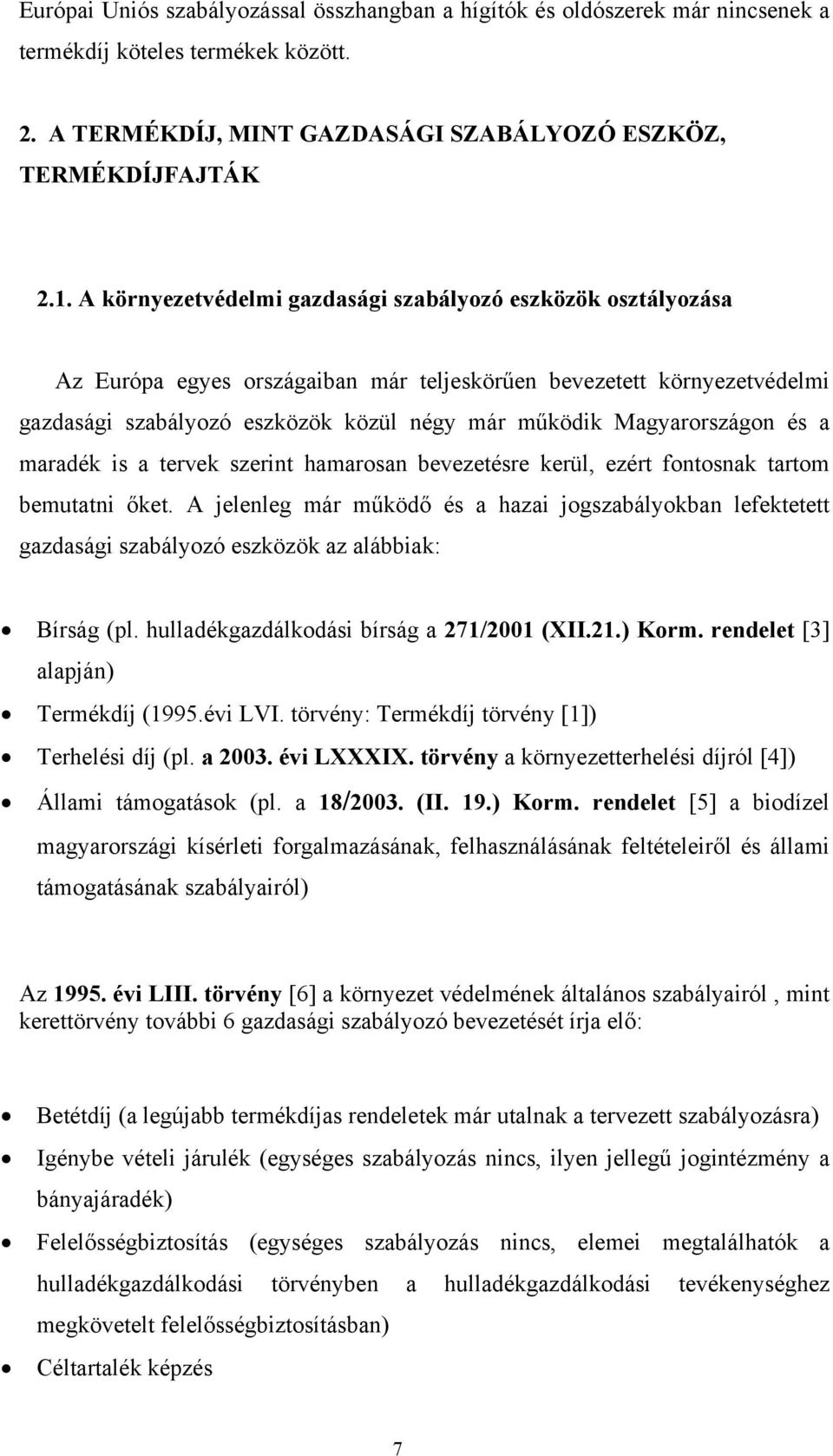 Magyarországon és a maradék is a tervek szerint hamarosan bevezetésre kerül, ezért fontosnak tartom bemutatni őket.