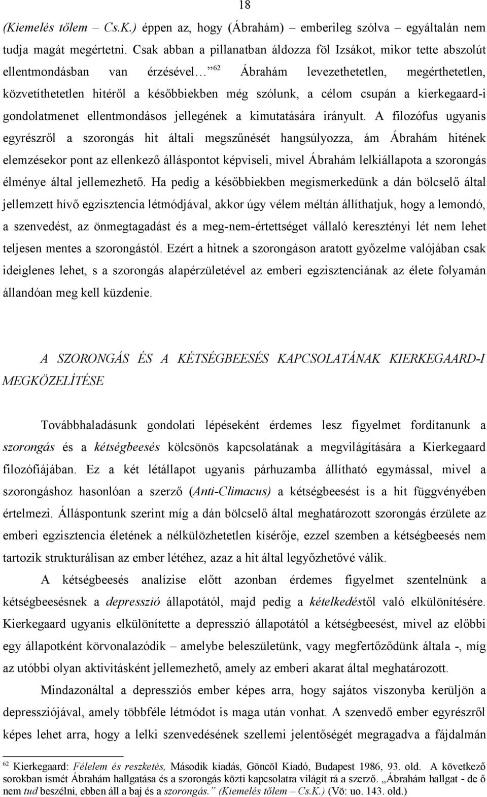 célom csupán a kierkegaard-i gondolatmenet ellentmondásos jellegének a kimutatására irányult.