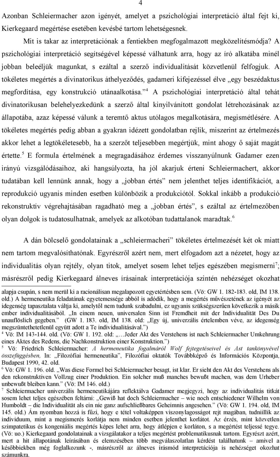 A pszichológiai interpretáció segítségével képessé válhatunk arra, hogy az író alkatába minél jobban beleéljük magunkat, s ezáltal a szerző individualitását közvetlenül felfogjuk.