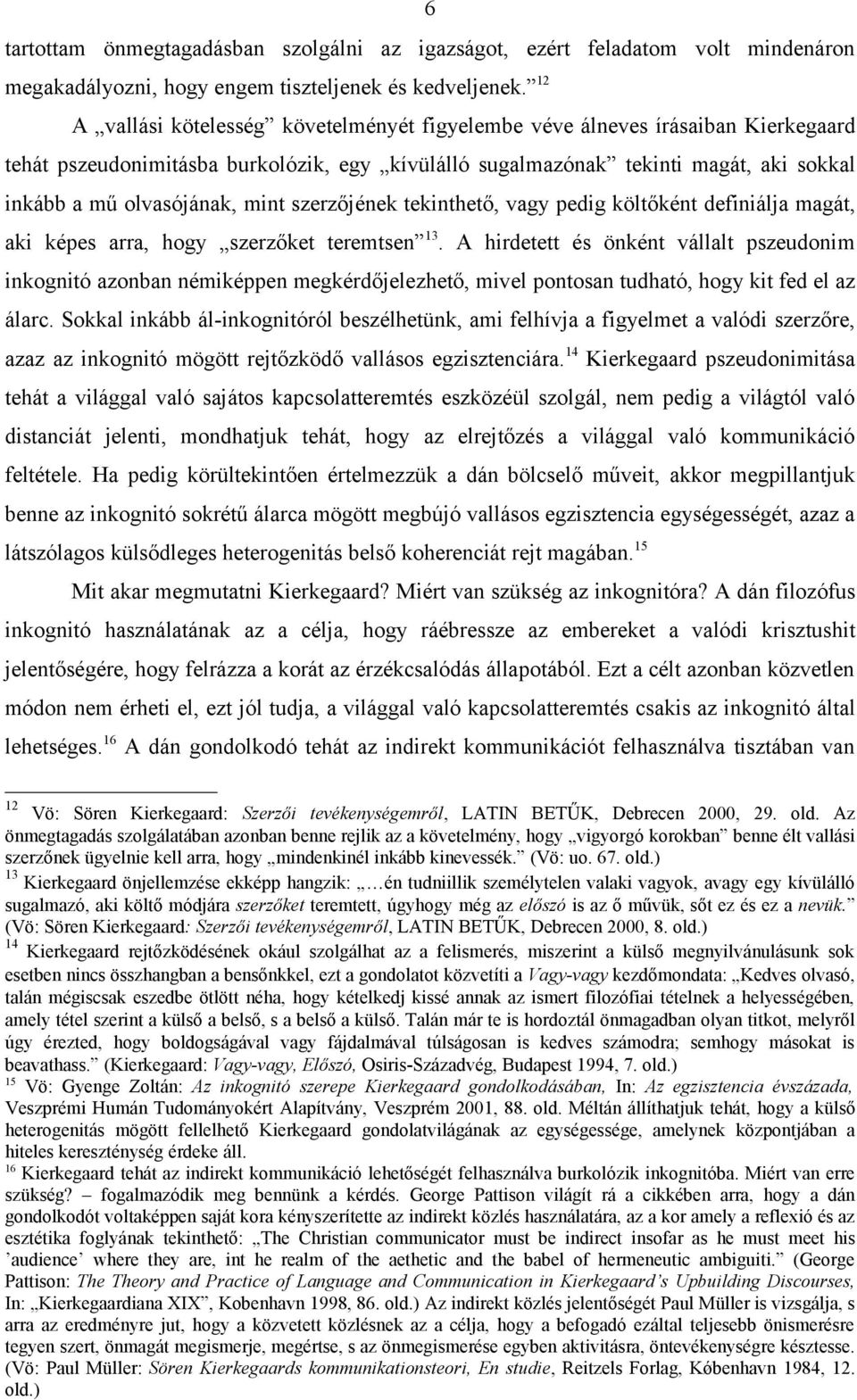 mint szerzőjének tekinthető, vagy pedig költőként definiálja magát, aki képes arra, hogy szerzőket teremtsen 13.