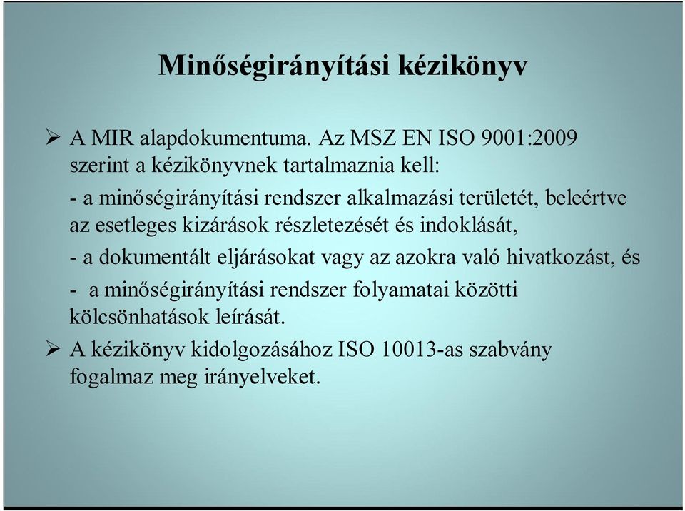 indoklását, - a dokumentált eljárásokat vagy az azokra való hivatkozást, és - a minőségirányítási rendszer