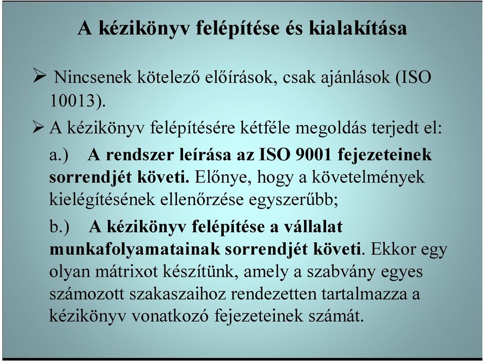 kielégítésének ellenőrzése egyszerűbb; b) A kézikönyv felépítése a vállalat munkafolyamatainak sorrendjét követi Ekkor egy