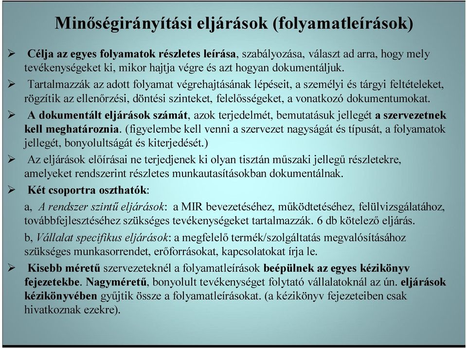 eljárások számát, azok terjedelmét, bemutatásuk jellegét a szervezetnek kell meghatároznia (figyelembe kell venni a szervezet nagyságát és típusát, a folyamatok jellegét, bonyolultságát és