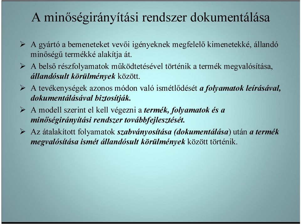 ismétlődését a folyamatok leírásával, dokumentálásával biztosítják A modell szerint el kell végezni a termék, folyamatok és a minőségirányítási