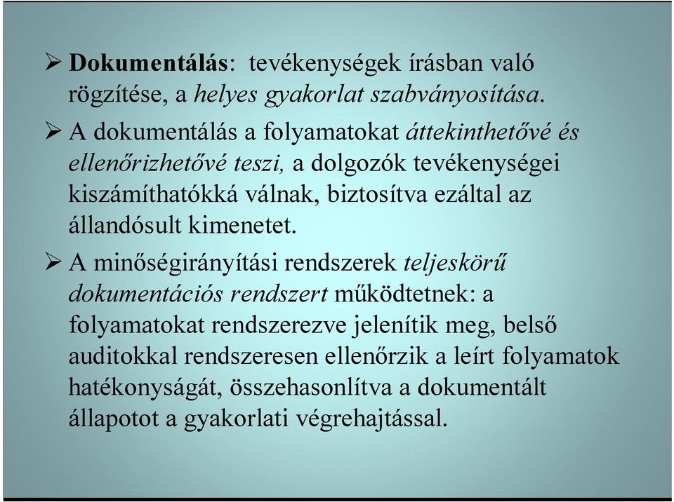 kimenetet A minőségirányítási rendszerek teljeskörű dokumentációs rendszert működtetnek: a folyamatokat rendszerezve jelenítik