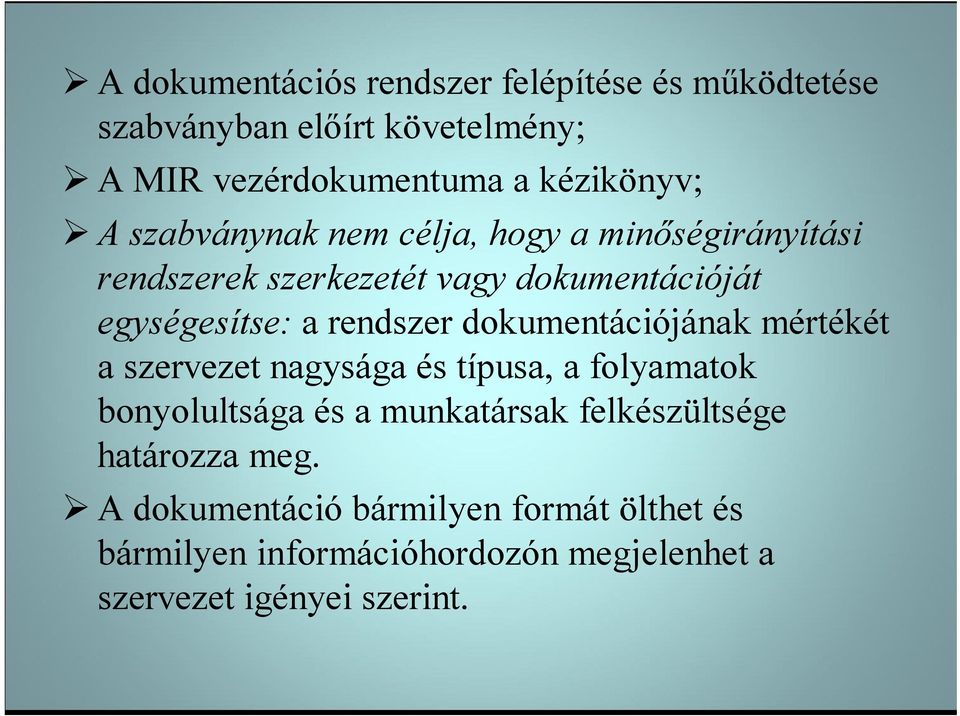 dokumentációjának mértékét a szervezet nagysága és típusa, a folyamatok bonyolultsága és a munkatársak felkészültsége