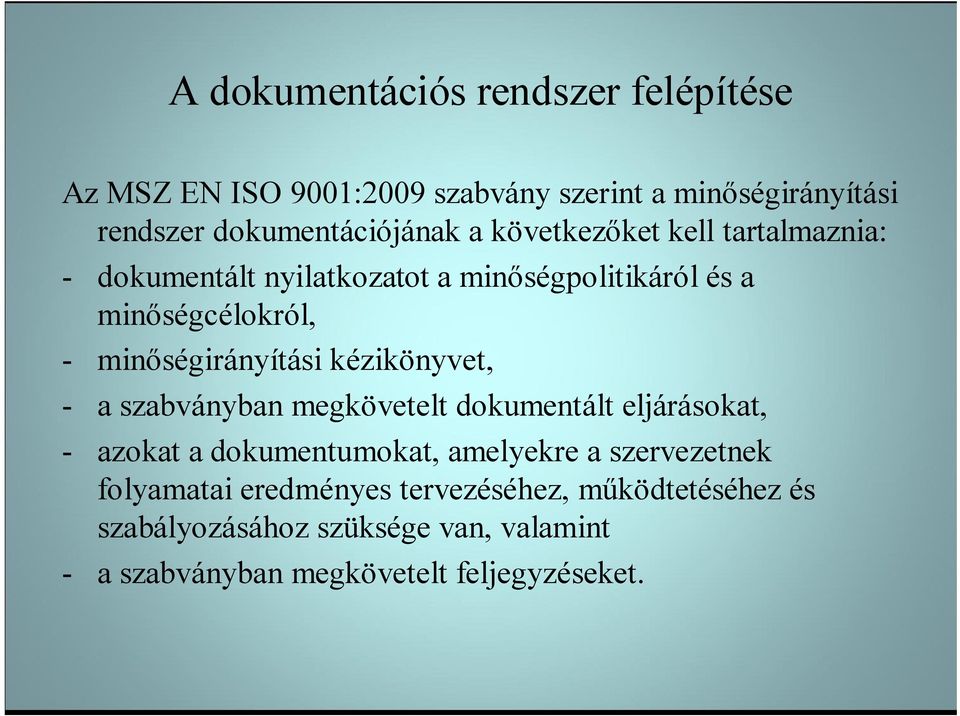 kézikönyvet, - a szabványban megkövetelt dokumentált eljárásokat, - azokat a dokumentumokat, amelyekre a szervezetnek