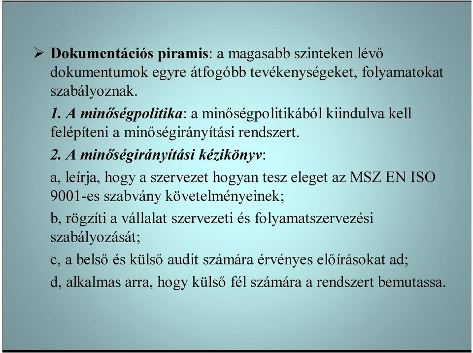 leírja, hogy a szervezet hogyan tesz eleget az MSZ EN ISO 9001-es szabvány követelményeinek; b, rögzíti a vállalat szervezeti és