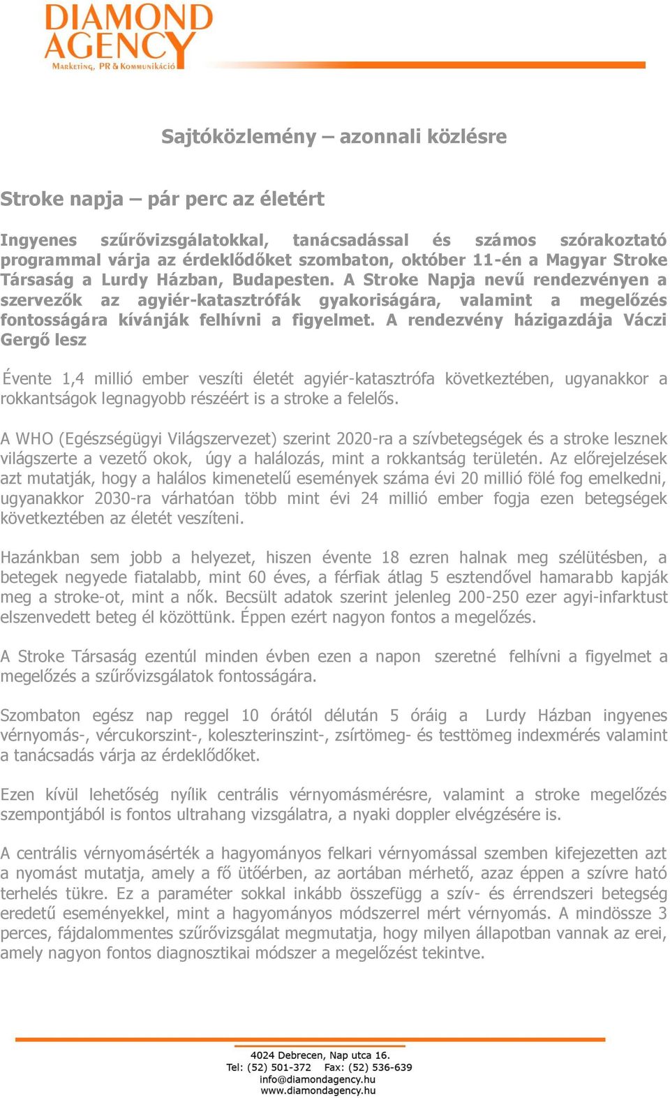 A rendezvény házigazdája Váczi Gergő lesz Évente 1,4 millió ember veszíti életét agyiér-katasztrófa következtében, ugyanakkor a rokkantságok legnagyobb részéért is a stroke a felelős.