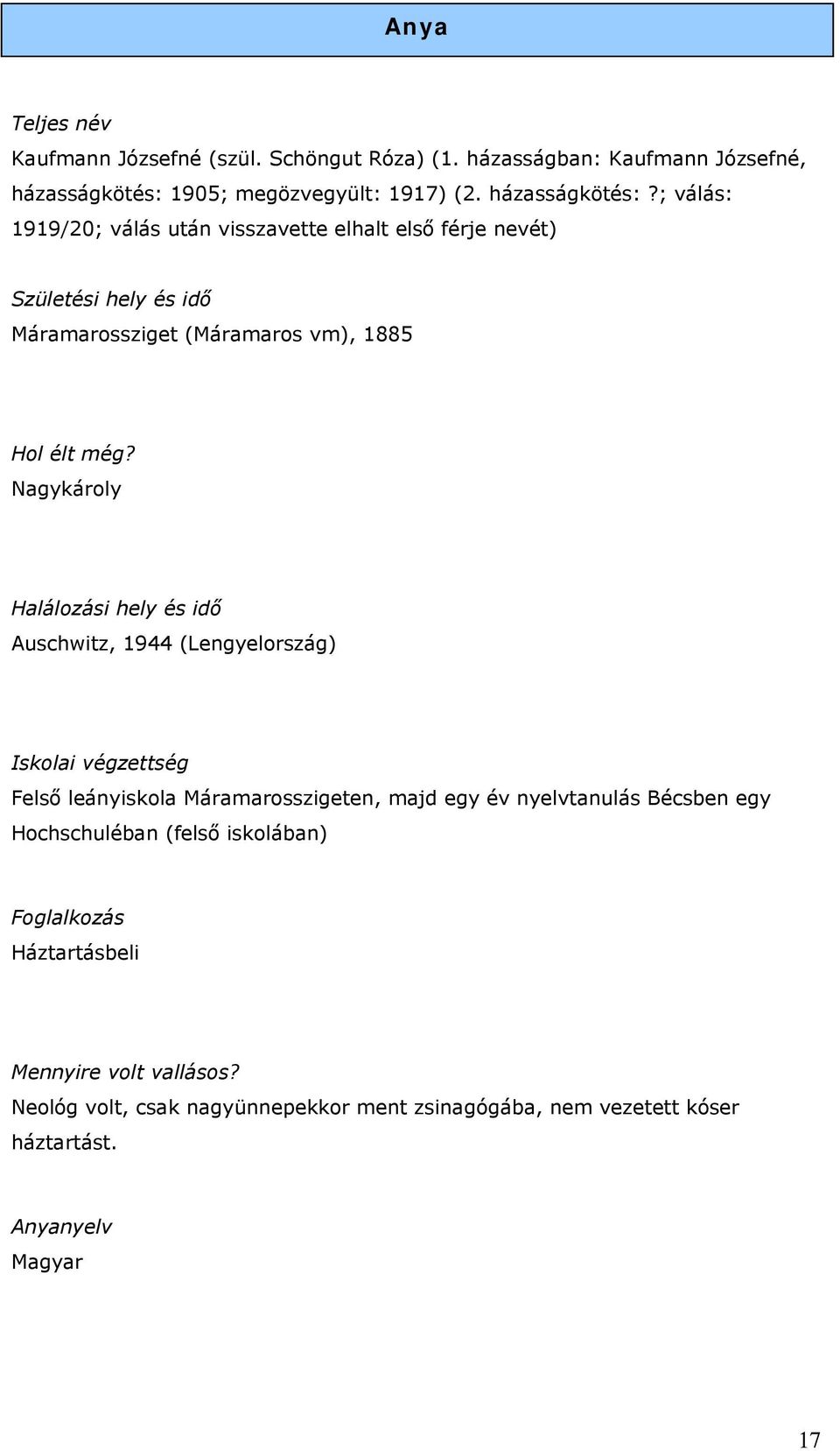 ; válás: 1919/20; válás után visszavette elhalt első férje nevét) Születési hely és idő Máramarossziget (Máramaros vm), 1885 Hol élt még?