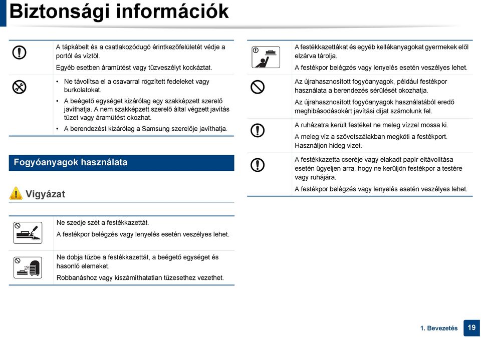 8 Ne távolítsa el a csavarral rögzített fedeleket vagy burkolatokat. A beégető egységet kizárólag egy szakképzett szerelő javíthatja.