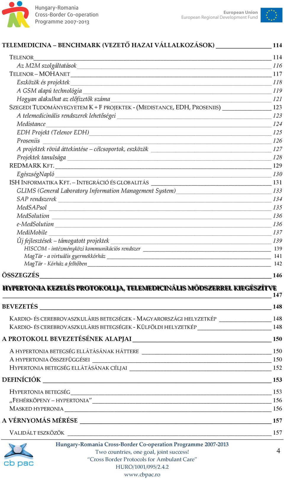 projektek rövid áttekintése célcsoportok, eszközök 127 Projektek tanulsága 128 REDMARK KFT. 129 EgészségNapló 130 ISH INFORMATIKA KFT.