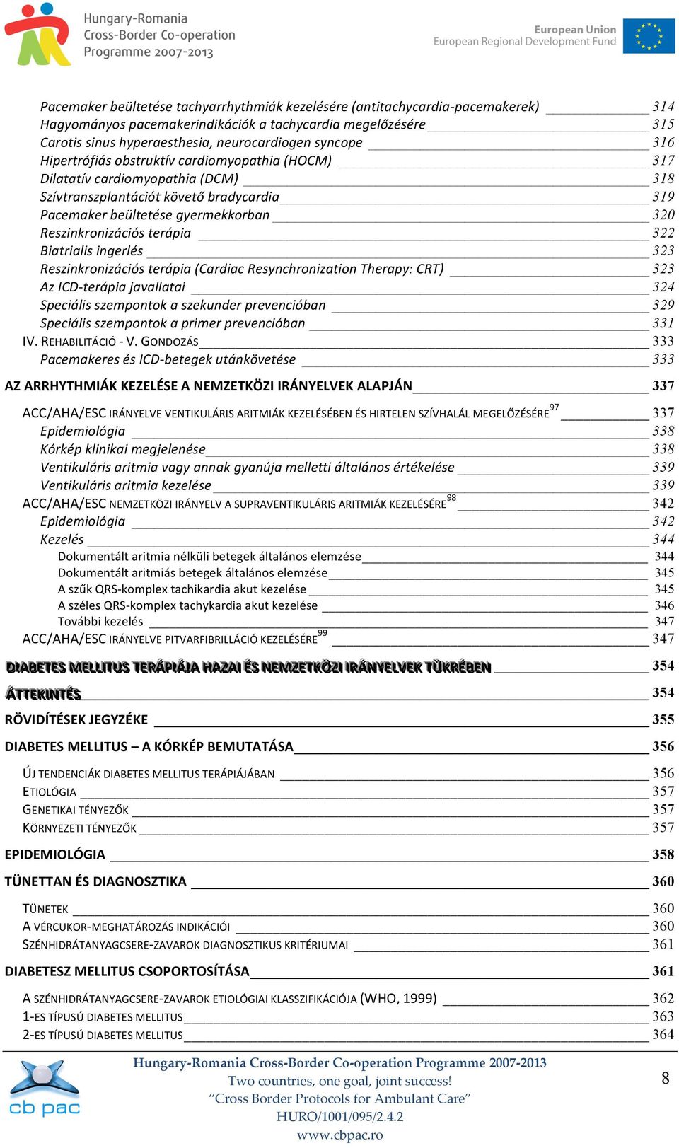 322 Biatrialis ingerlés 323 Reszinkronizációs terápia (Cardiac Resynchronization Therapy: CRT) 323 Az ICD- terápia javallatai 324 Speciális szempontok a szekunder prevencióban 329 Speciális