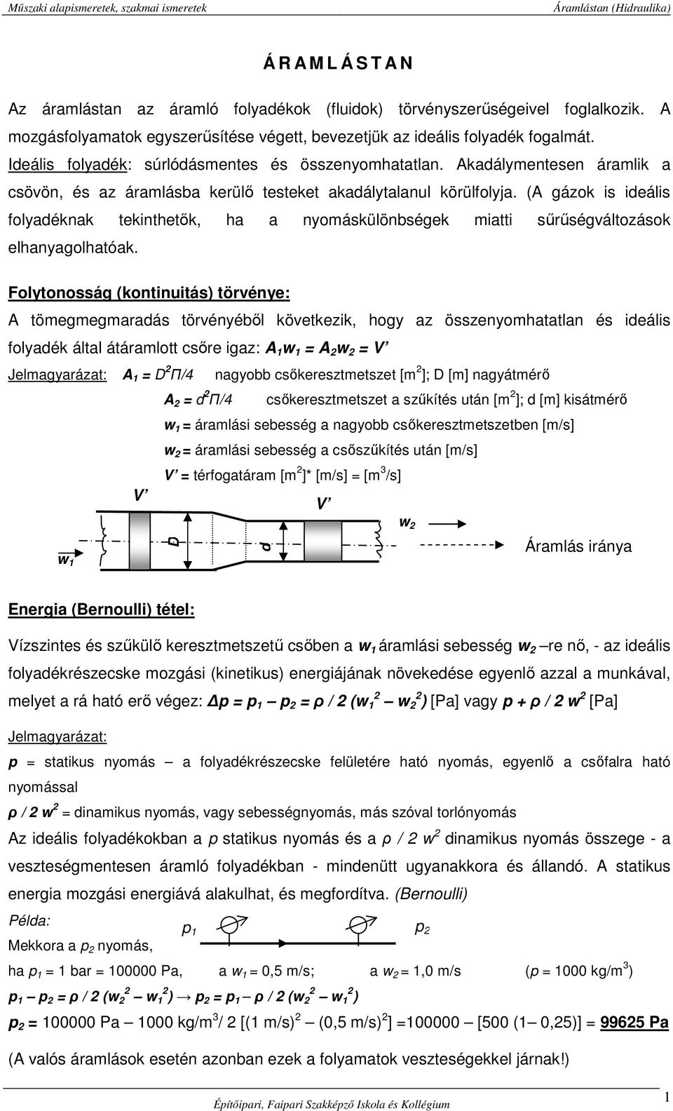 (A gázok is ideális folyadéknak tekinthetők, ha a nyomáskülönbségek miatti sűrűségváltozások elhanyagolhatóak.