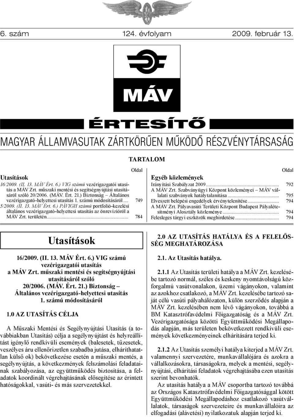 ) PÁVIGH számú portfolió-kezelési általános vezérigazgató-helyettesi utasítás az önrevízióról a MÁV Zrt. területén... Oldal 749 784 Egyéb közlemények Irányítási Szabályzat 2009... A MÁV Zrt.