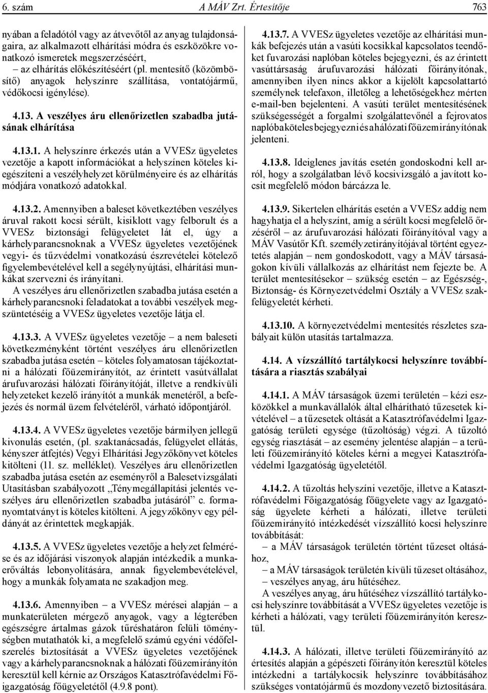 mentesítő (közömbösítő) anyagok helyszínre szállítása, vontatójármű, védőkocsi igénylése). 4.13