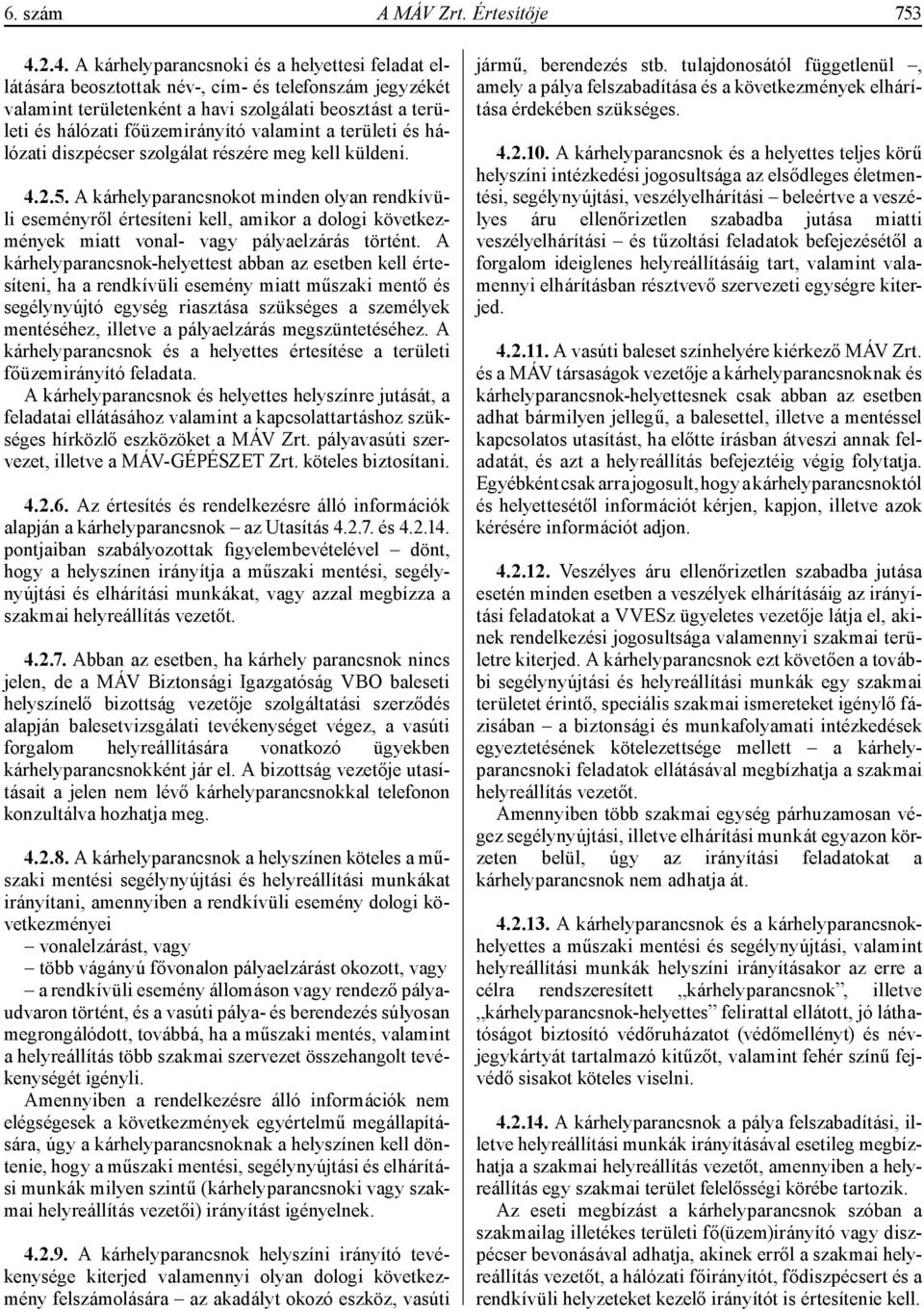 valamint a területi és hálózati diszpécser szolgálat részére meg kell küldeni. 4.2.5.