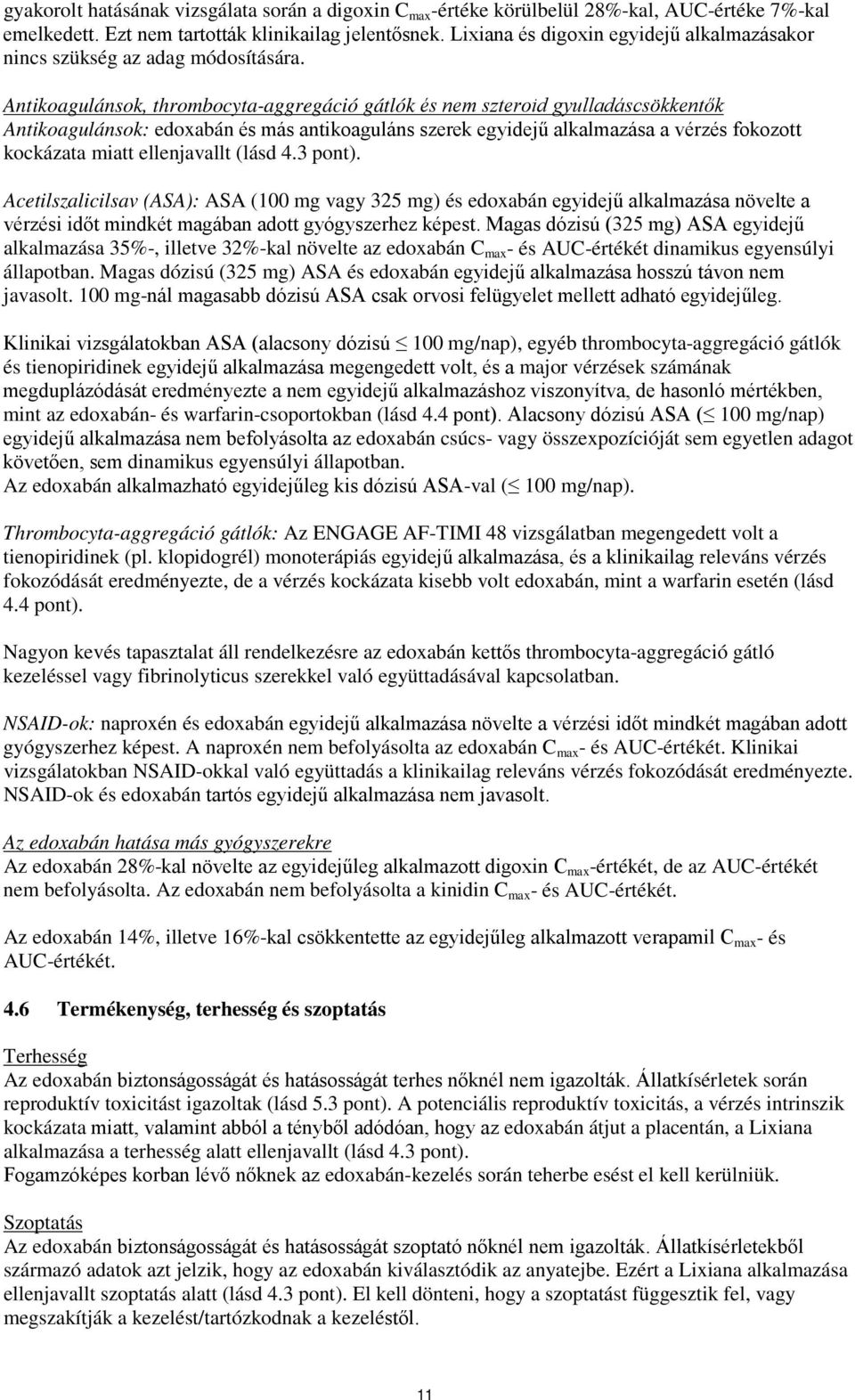 Antikoagulánsok, thrombocyta-aggregáció gátlók és nem szteroid gyulladáscsökkentők Antikoagulánsok: edoxabán és más antikoaguláns szerek egyidejű alkalmazása a vérzés fokozott kockázata miatt