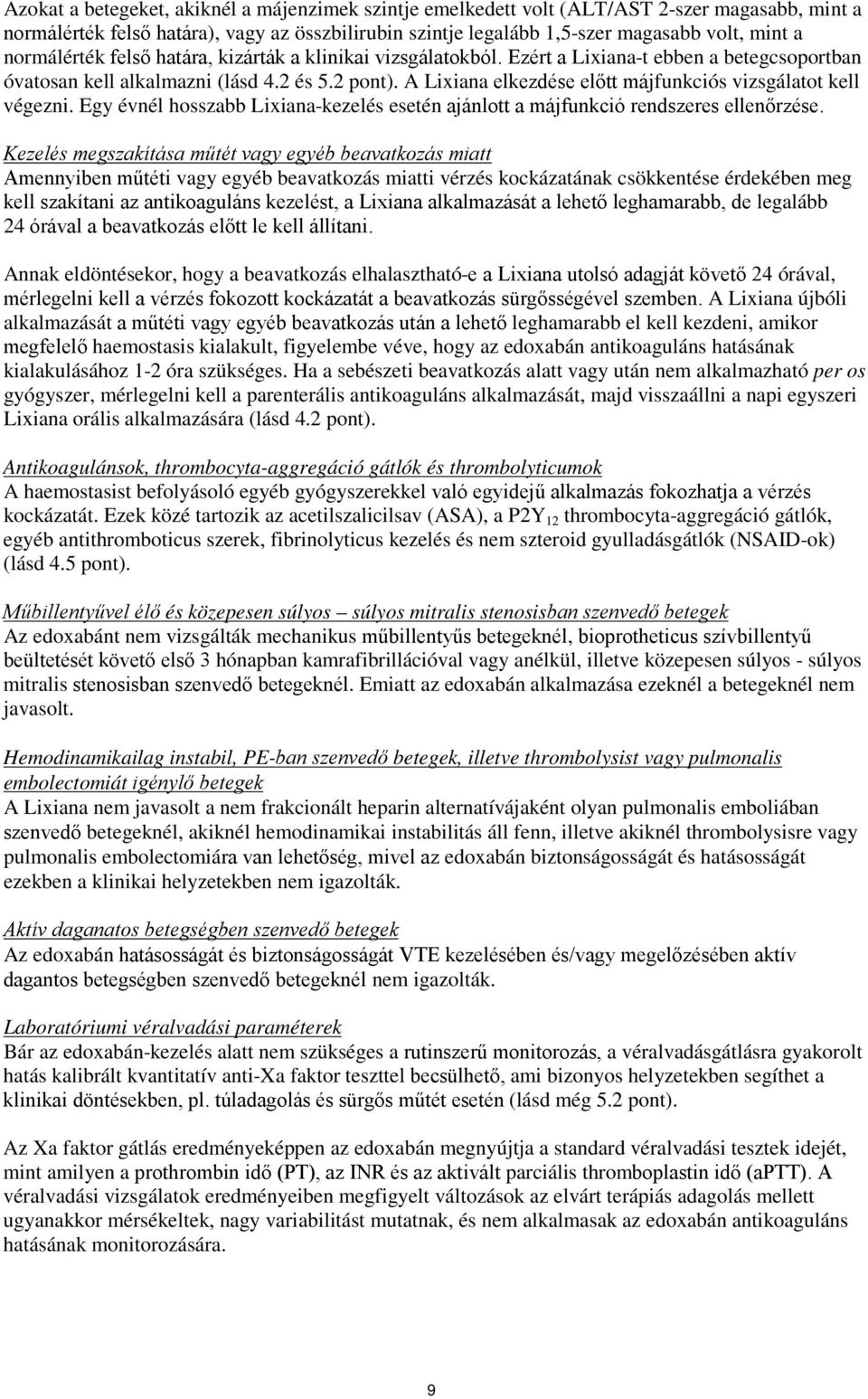 A Lixiana elkezdése előtt májfunkciós vizsgálatot kell végezni. Egy évnél hosszabb Lixiana-kezelés esetén ajánlott a májfunkció rendszeres ellenőrzése.