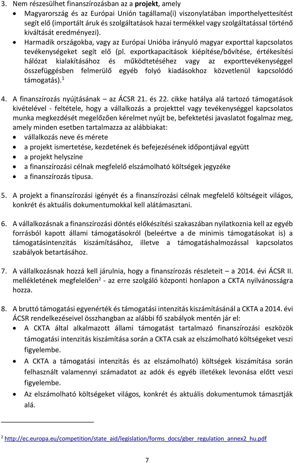 exportkapacitások kiépítése/bővítése, értékesítési hálózat kialakításához és működtetéséhez vagy az exporttevékenységgel összefüggésben felmerülő egyéb folyó kiadásokhoz közvetlenül kapcsolódó