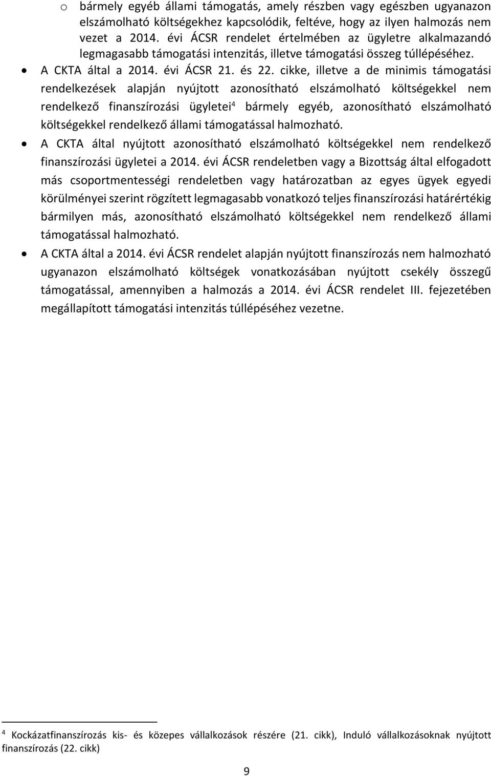 cikke, illetve a de minimis támogatási rendelkezések alapján nyújtott azonosítható elszámolható költségekkel nem rendelkező finanszírozási ügyletei 4 bármely egyéb, azonosítható elszámolható
