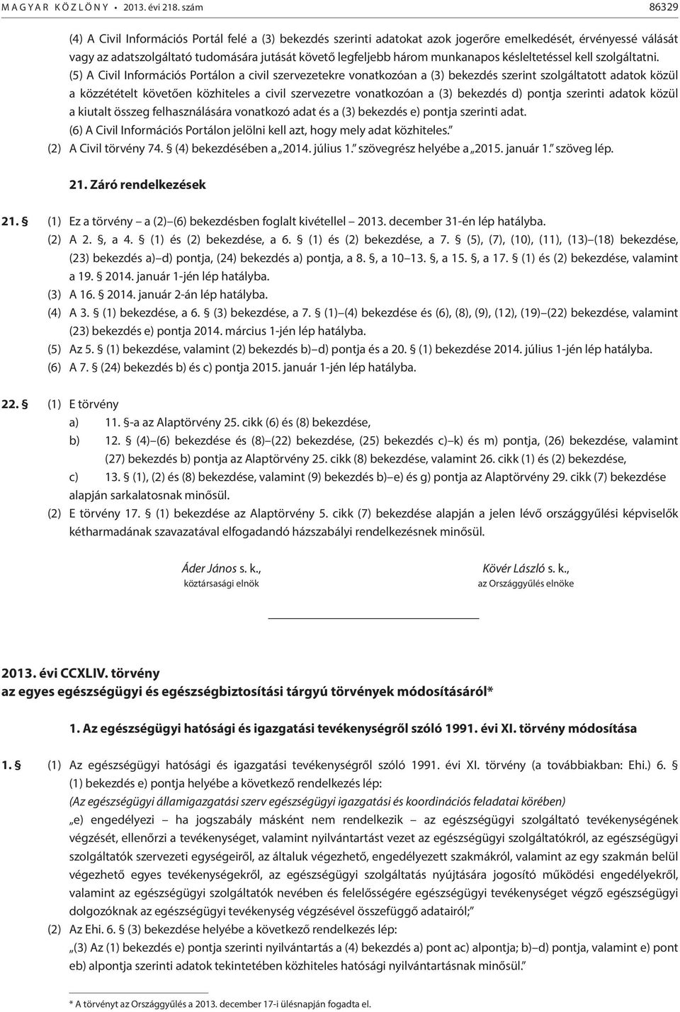 munkanapos késleltetéssel kell szolgáltatni.