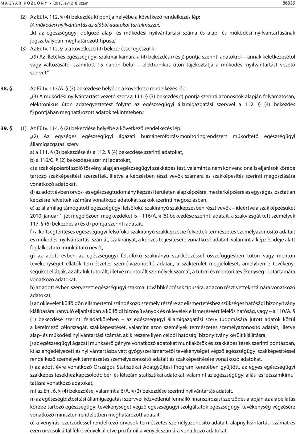 működési nyilvántartásának jogszabályban meghatározott típusa, (3) Az Eütv. 112.