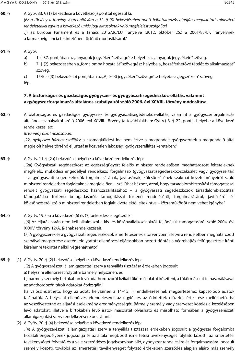 irányelve (2012. október 25.) a 2001/83/EK irányelvnek a farmakovigilancia tekintetében történő módosításáról. 61. A Gytv. a) 1. 37.