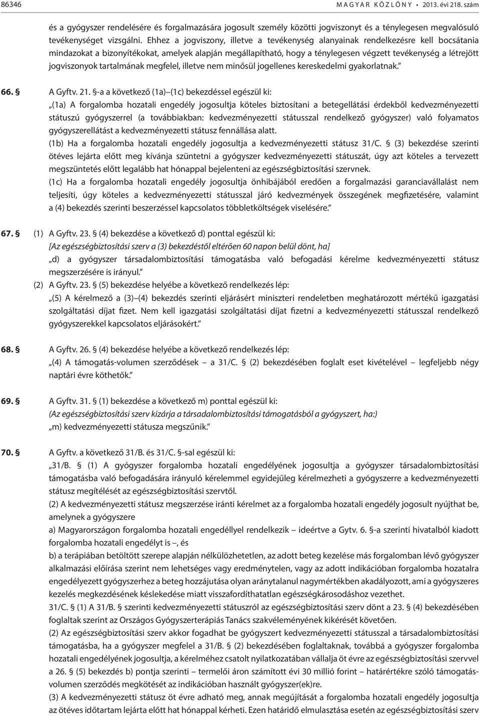 jogviszonyok tartalmának megfelel, illetve nem minősül jogellenes kereskedelmi gyakorlatnak. 66. A Gyftv. 21.